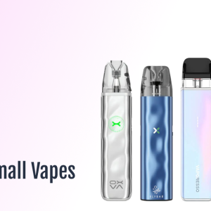 List of The Best Small Vapes